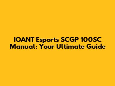 IOANT Esports SCGP 100SC Manual: Your Ultimate Guide