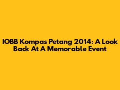 IOBB Kompas Petang 2014: A Look Back At A Memorable Event