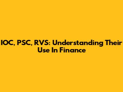 IOC, PSC, RVS: Understanding Their Use In Finance