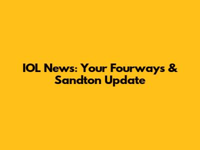 IOL News: Your Fourways & Sandton Update