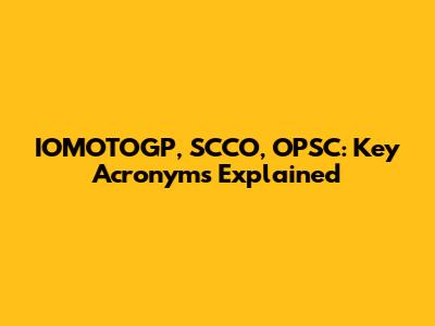 IOMOTOGP, SCCO, OPSC: Key Acronyms Explained