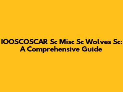 IOOSCOSCAR Sc Misc Sc Wolves Sc: A Comprehensive Guide