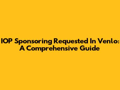 IOP Sponsoring Requested In Venlo: A Comprehensive Guide