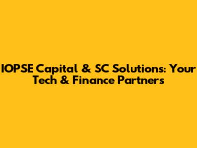IOPSE Capital & SC Solutions: Your Tech & Finance Partners