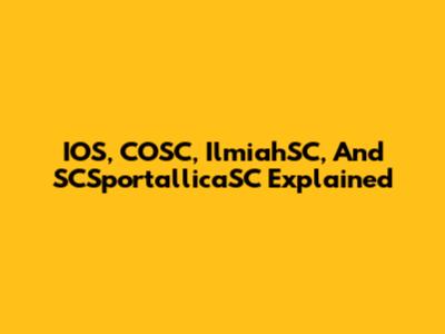 IOS, COSC, IlmiahSC, And SCSportallicaSC Explained