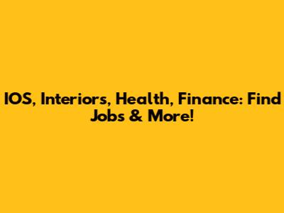 IOS, Interiors, Health, Finance: Find Jobs & More!