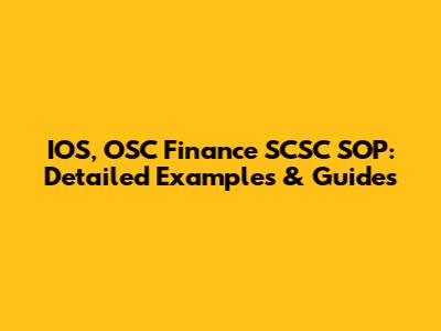 IOS, OSC Finance SCSC SOP: Detailed Examples & Guides