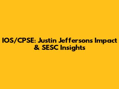 IOS/CPSE: Justin Jefferson's Impact & SESC Insights