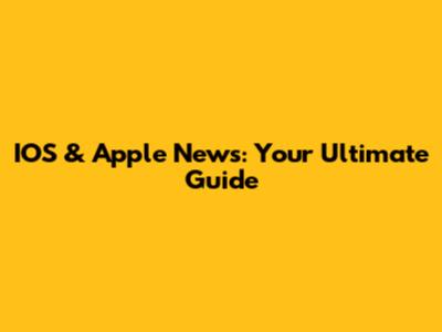 IOS & Apple News: Your Ultimate Guide