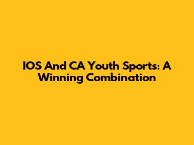 IOS And CA Youth Sports: A Winning Combination