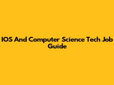 IOS And Computer Science Tech Job Guide
