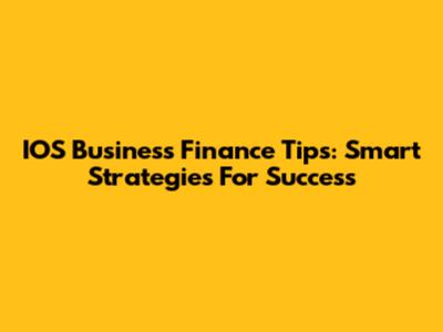 IOS Business Finance Tips: Smart Strategies For Success