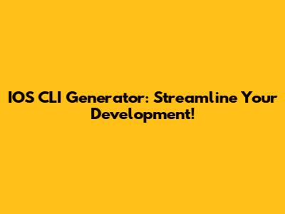 IOS CLI Generator: Streamline Your Development!
