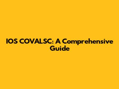IOS COVALSC: A Comprehensive Guide