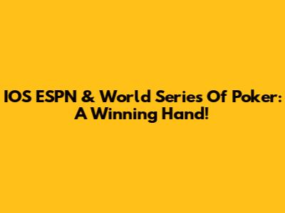 IOS ESPN & World Series Of Poker: A Winning Hand!