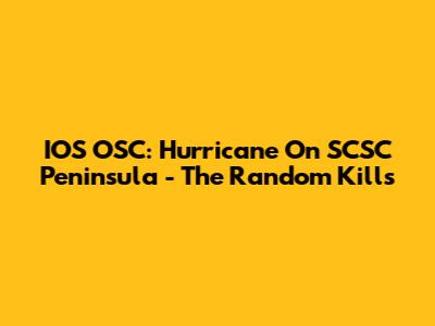 IOS OSC: Hurricane On SCSC Peninsula - The Random Kills