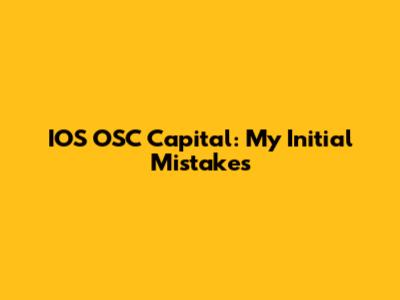 IOS OSC Capital: My Initial Mistakes