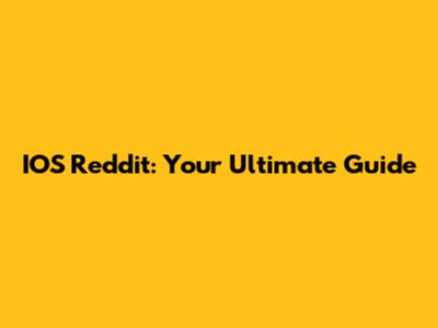 IOS Reddit: Your Ultimate Guide