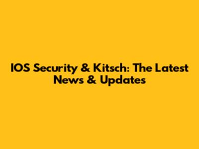 IOS Security & Kitsch: The Latest News & Updates