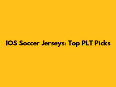 IOS Soccer Jerseys: Top PLT Picks