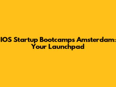 IOS Startup Bootcamps Amsterdam: Your Launchpad