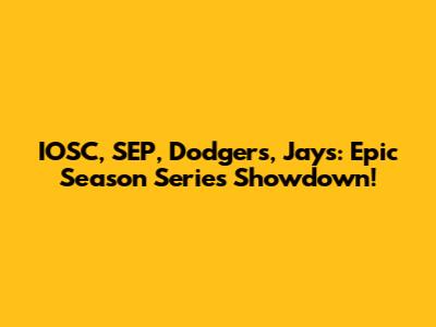 IOSC, SEP, Dodgers, Jays: Epic Season Series Showdown!