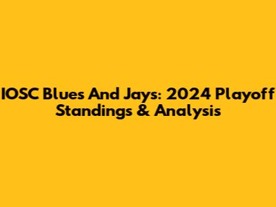 IOSC Blues And Jays: 2024 Playoff Standings & Analysis