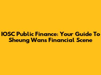 IOSC Public Finance: Your Guide To Sheung Wan's Financial Scene