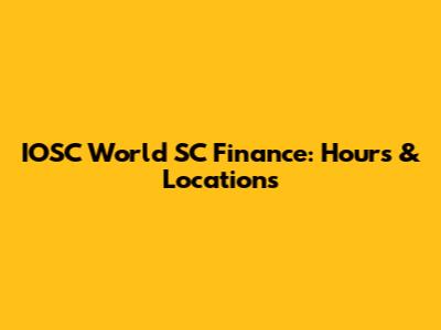 IOSC World SC Finance: Hours & Locations