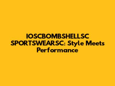 IOSCBOMBSHELLSC SPORTSWEARSC: Style Meets Performance