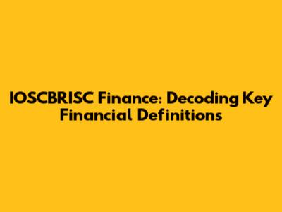 IOSCBRISC Finance: Decoding Key Financial Definitions