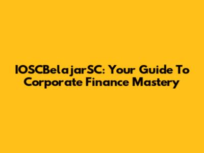 IOSCBelajarSC: Your Guide To Corporate Finance Mastery