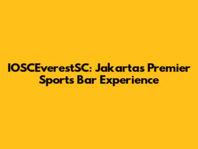 IOSCEverestSC: Jakarta's Premier Sports Bar Experience