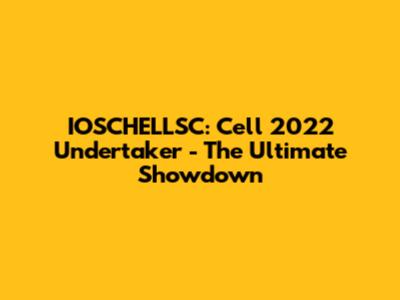 IOSCHELLSC: Cell 2022 Undertaker - The Ultimate Showdown