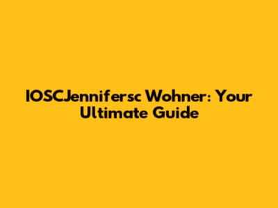 IOSCJennifersc Wohner: Your Ultimate Guide