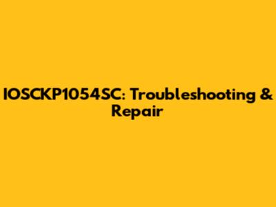 IOSCKP1054SC: Troubleshooting & Repair