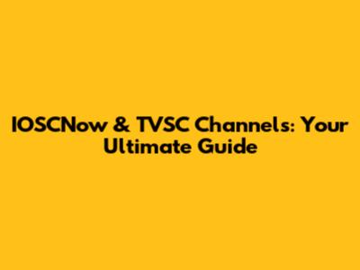 IOSCNow & TVSC Channels: Your Ultimate Guide