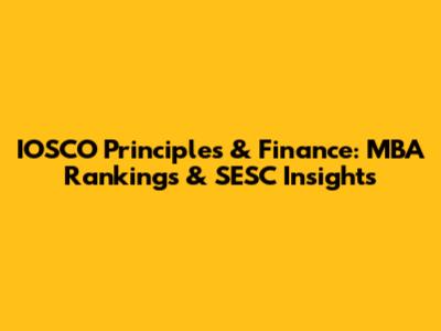 IOSCO Principles & Finance: MBA Rankings & SESC Insights