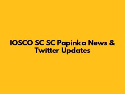 IOSCO SC SC Papinka News & Twitter Updates