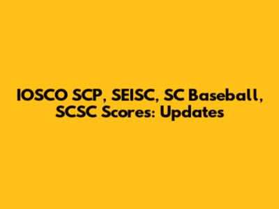 IOSCO SCP, SEISC, SC Baseball, SCSC Scores: Updates