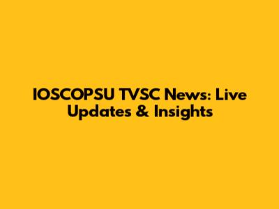 IOSCOPSU TVSC News: Live Updates & Insights