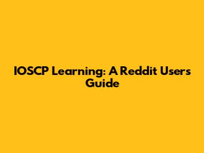 IOSCP Learning: A Reddit User's Guide