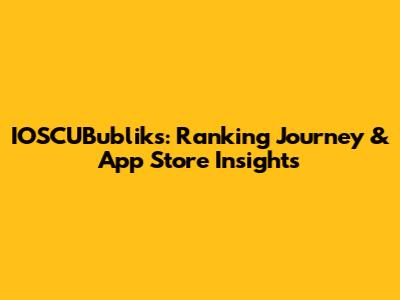 IOSCUBubliks: Ranking Journey & App Store Insights