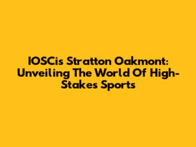 IOSCis Stratton Oakmont: Unveiling The World Of High-Stakes Sports