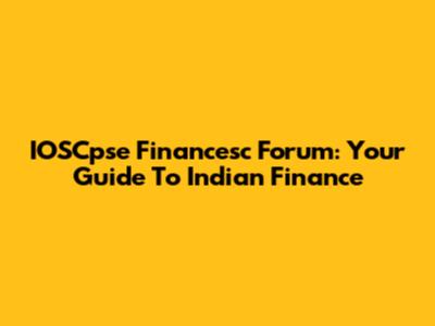 IOSCpse Financesc Forum: Your Guide To Indian Finance