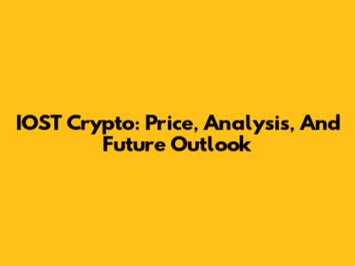 IOST Crypto: Price, Analysis, And Future Outlook