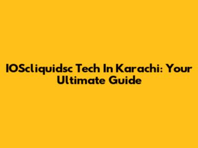 IOScliquidsc Tech In Karachi: Your Ultimate Guide