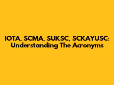 IOTA, SCMA, SUKSC, SCKAYUSC: Understanding The Acronyms