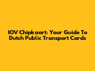 IOV Chipkaart: Your Guide To Dutch Public Transport Cards