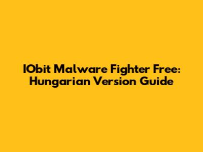 IObit Malware Fighter Free: Hungarian Version Guide